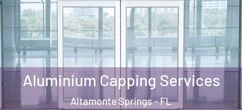 Aluminium Capping Services Altamonte Springs - FL