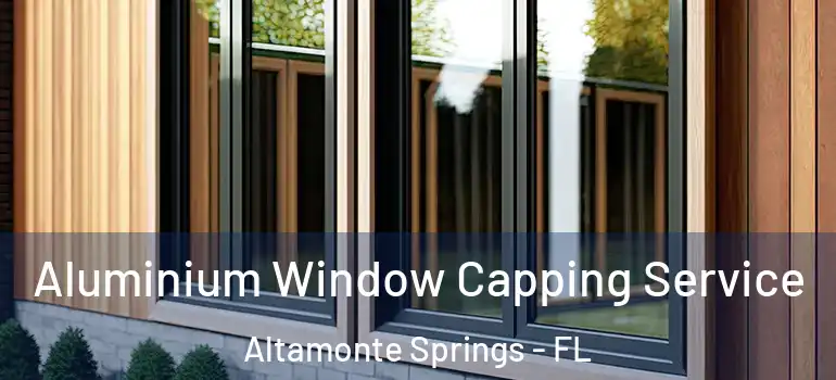 Aluminium Window Capping Service Altamonte Springs - FL