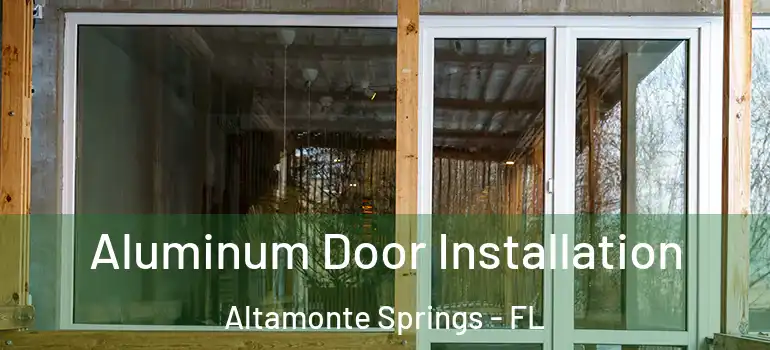 Aluminum Door Installation Altamonte Springs - FL