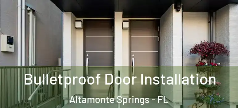 Bulletproof Door Installation Altamonte Springs - FL