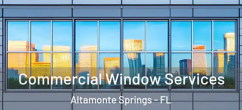 Commercial Window Services Altamonte Springs - FL
