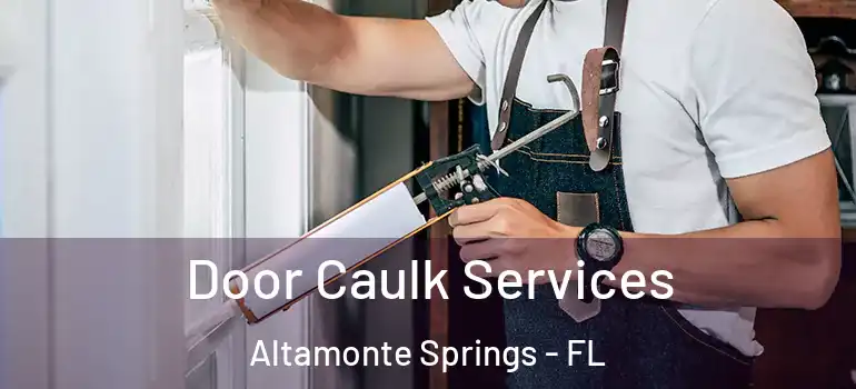 Door Caulk Services Altamonte Springs - FL