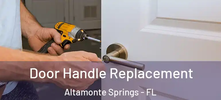 Door Handle Replacement Altamonte Springs - FL