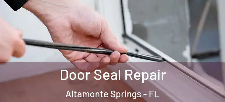Door Seal Repair Altamonte Springs - FL