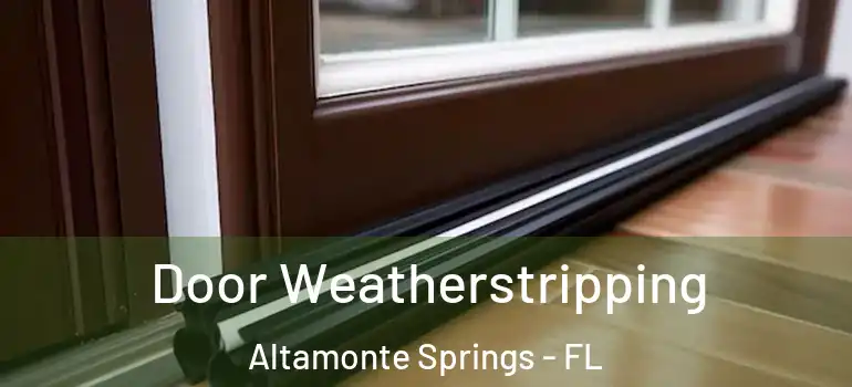 Door Weatherstripping Altamonte Springs - FL