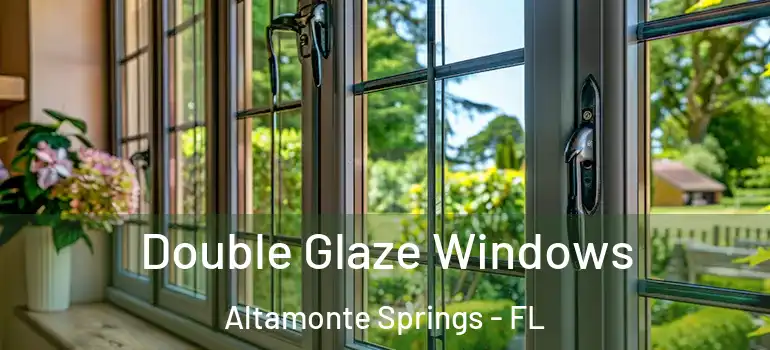 Double Glaze Windows Altamonte Springs - FL