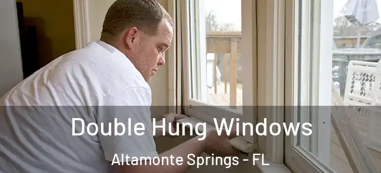 Double Hung Windows Altamonte Springs - FL