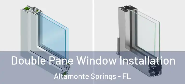Double Pane Window Installation Altamonte Springs - FL