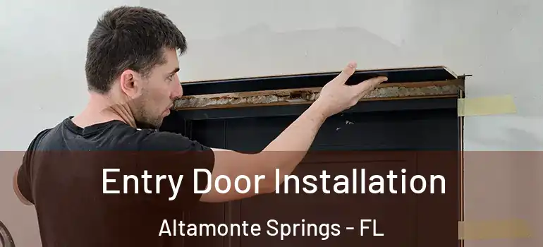Entry Door Installation Altamonte Springs - FL