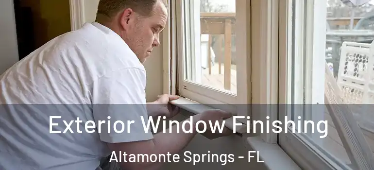 Exterior Window Finishing Altamonte Springs - FL