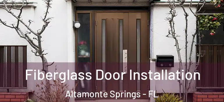 Fiberglass Door Installation Altamonte Springs - FL
