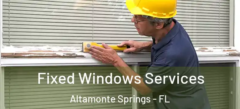 Fixed Windows Services Altamonte Springs - FL