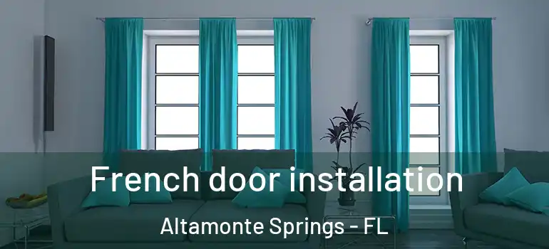 French door installation Altamonte Springs - FL