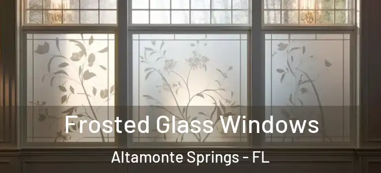 Frosted Glass Windows Altamonte Springs - FL