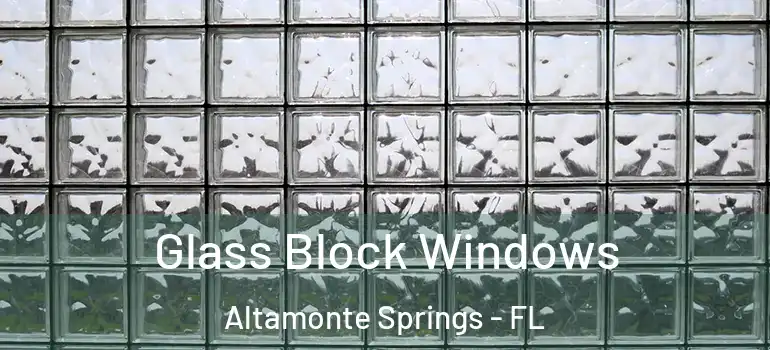 Glass Block Windows Altamonte Springs - FL
