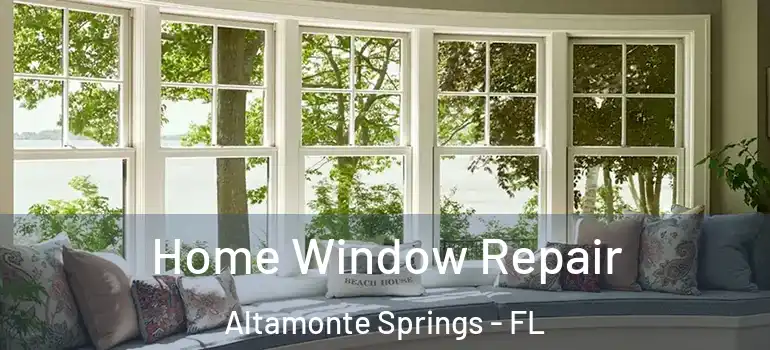 Home Window Repair Altamonte Springs - FL