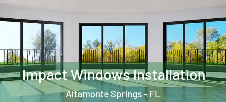 Impact Windows Installation Altamonte Springs - FL