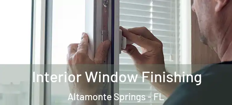 Interior Window Finishing Altamonte Springs - FL