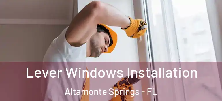 Lever Windows Installation Altamonte Springs - FL