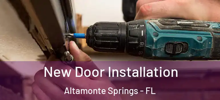 New Door Installation Altamonte Springs - FL