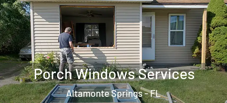 Porch Windows Services Altamonte Springs - FL