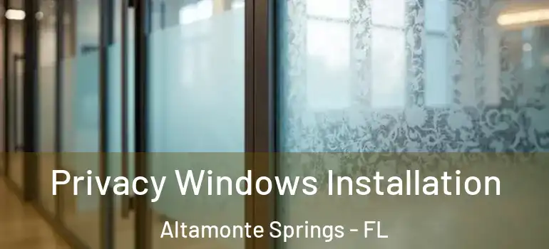 Privacy Windows Installation Altamonte Springs - FL