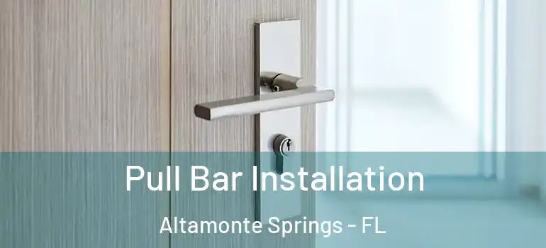 Pull Bar Installation Altamonte Springs - FL