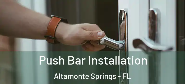 Push Bar Installation Altamonte Springs - FL
