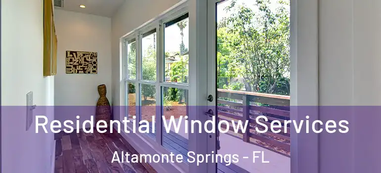 Residential Window Services Altamonte Springs - FL