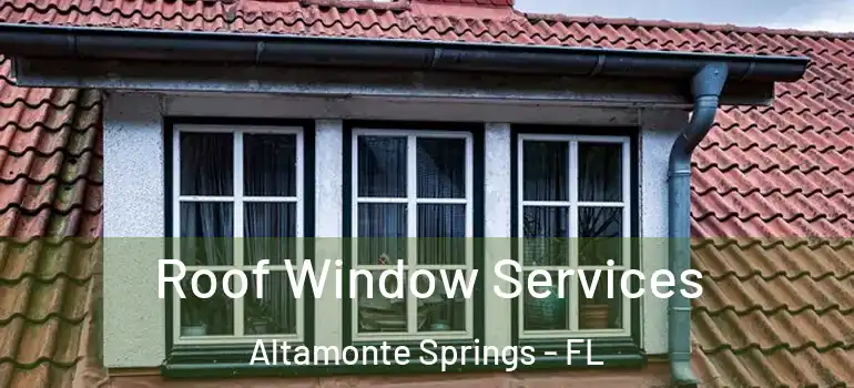Roof Window Services Altamonte Springs - FL
