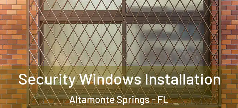 Security Windows Installation Altamonte Springs - FL