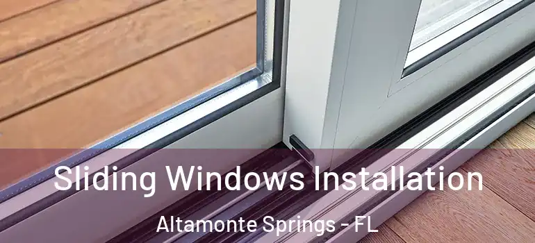 Sliding Windows Installation Altamonte Springs - FL