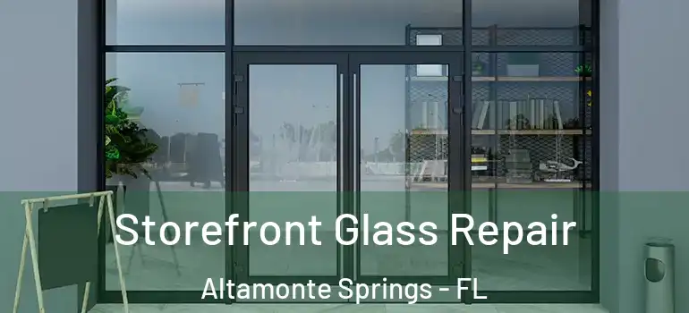  Storefront Glass Repair Altamonte Springs - FL