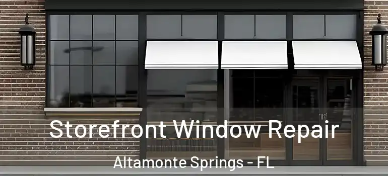 Storefront Window Repair Altamonte Springs - FL