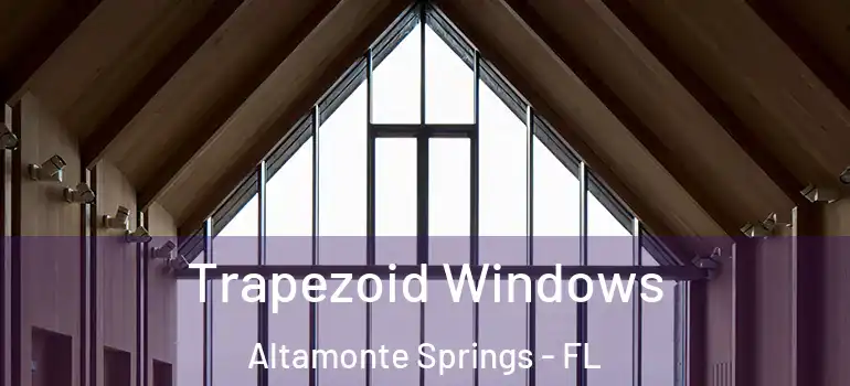 Trapezoid Windows Altamonte Springs - FL