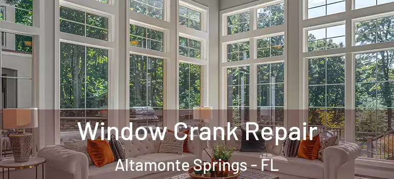 Window Crank Repair Altamonte Springs - FL