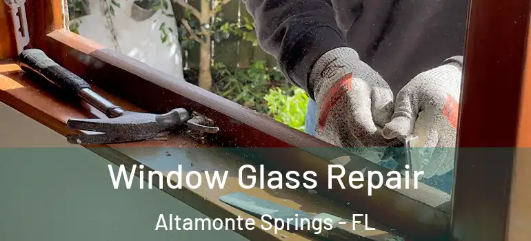  Window Glass Repair Altamonte Springs - FL