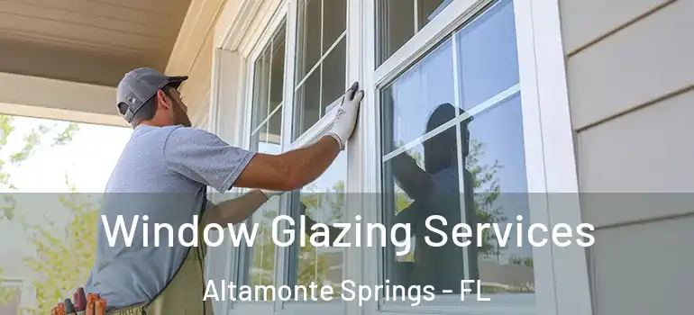 Window Glazing Services Altamonte Springs - FL