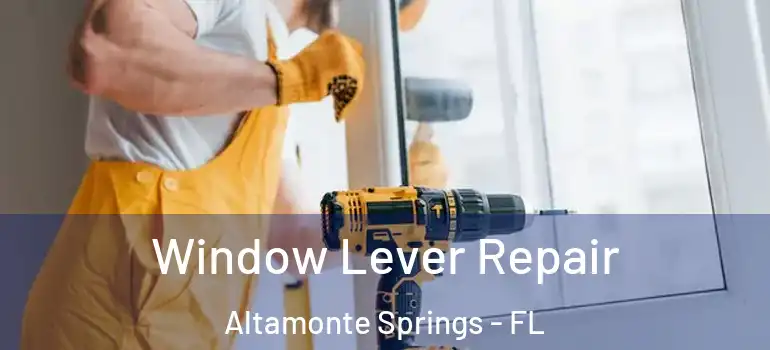 Window Lever Repair Altamonte Springs - FL