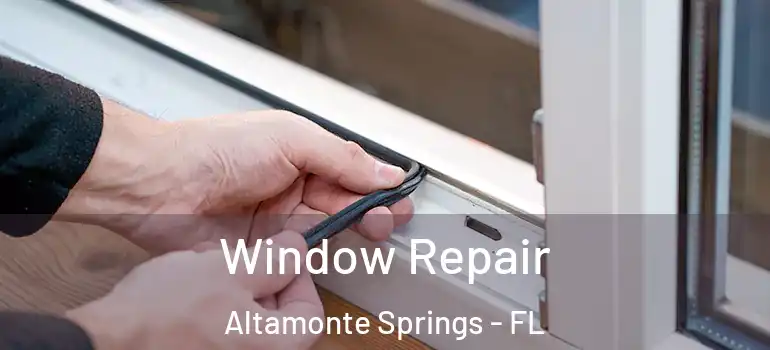 Window Repair Altamonte Springs - FL