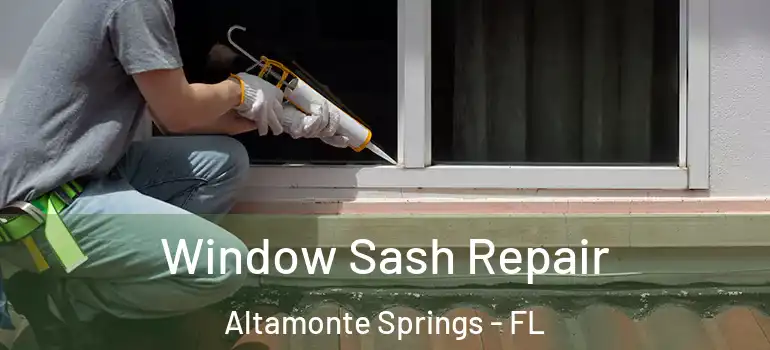 Window Sash Repair Altamonte Springs - FL