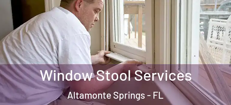 Window Stool Services Altamonte Springs - FL